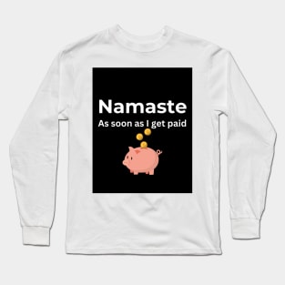 Namaste As soon I get paid (Black) Long Sleeve T-Shirt